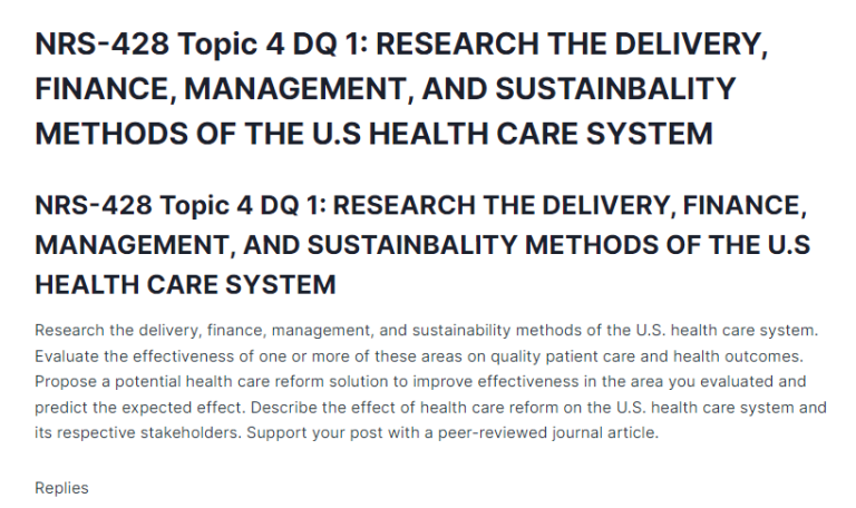 NRS-428 Topic 4 DQ 1: RESEARCH THE DELIVERY, FINANCE, MANAGEMENT, AND SUSTAINBALITY METHODS OF THE U.S HEALTH CARE SYSTEM