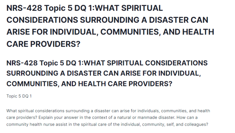 NRS-428 Topic 5 DQ 1:WHAT SPIRITUAL CONSIDERATIONS SURROUNDING A DISASTER CAN ARISE FOR INDIVIDUAL, COMMUNITIES, AND HEALTH CARE PROVIDERS?