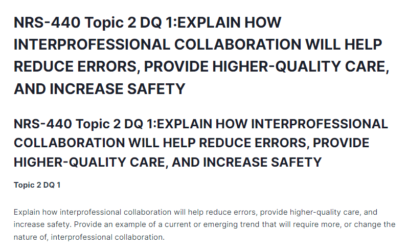 NRS-440 Topic 2 DQ 1:EXPLAIN HOW INTERPROFESSIONAL COLLABORATION WILL HELP REDUCE ERRORS, PROVIDE HIGHER-QUALITY CARE, AND INCREASE SAFETY