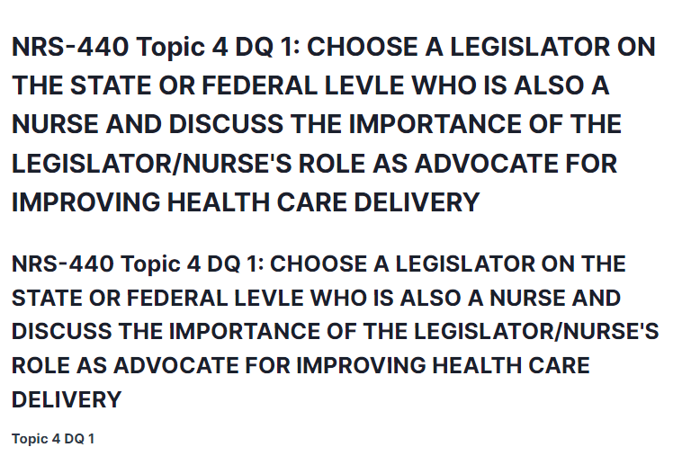 NRS-440 Topic 4 DQ 1: CHOOSE A LEGISLATOR ON THE STATE OR FEDERAL LEVLE WHO IS ALSO A NURSE AND DISCUSS THE IMPORTANCE OF THE LEGISLATOR/NURSE'S ROLE AS ADVOCATE FOR IMPROVING HEALTH CARE DELIVERY