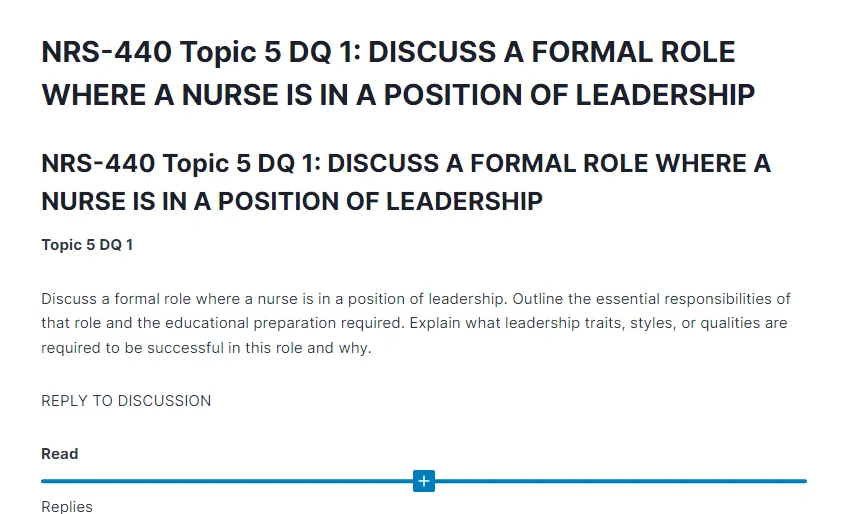 NRS-440 Topic 5 DQ 1: DISCUSS A FORMAL ROLE WHERE A NURSE IS IN A POSITION OF LEADERSHIP