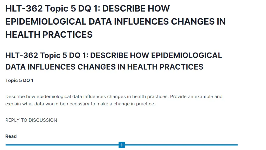 HLT-362 Topic 5 DQ 1: DESCRIBE HOW EPIDEMIOLOGICAL DATA INFLUENCES CHANGES IN HEALTH PRACTICES