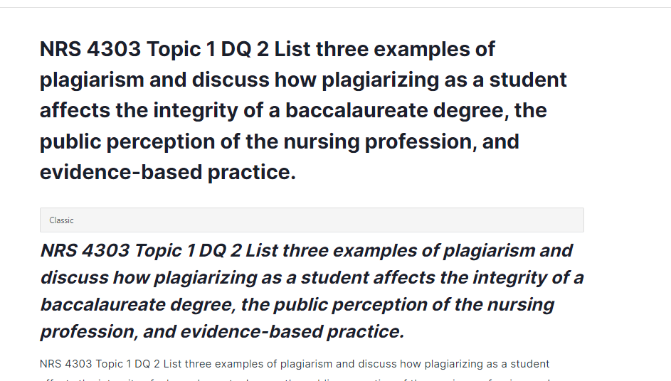 NRS 4303 Topic 1 DQ 2 List three examples of plagiarism and discuss how plagiarizing as a student affects the integrity of a baccalaureate degree, the public perception of the nursing profession, and evidence-based practice.