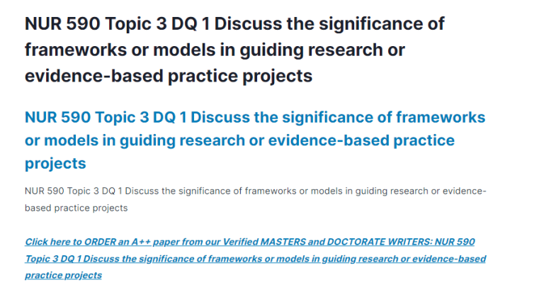 NUR 590 Topic 3 DQ 1 Discuss the significance of frameworks or models in guiding research or evidence-based practice projects