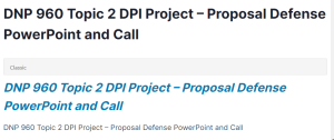 DNP 960 Topic 2 DPI Project – Proposal Defense PowerPoint and Call