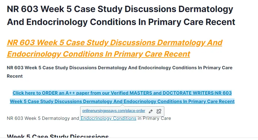 NR 603 Week 5 Case Study Discussions Dermatology And Endocrinology Conditions In Primary Care Recent