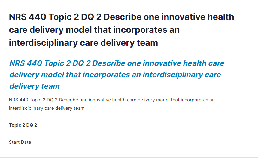 NRS 440 Topic 2 DQ 2 Describe one innovative health care delivery model that incorporates an interdisciplinary care delivery team