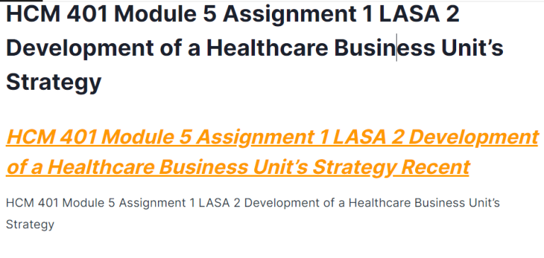 HCM 401 Module 5 Assignment 1 LASA 2 Development of a Healthcare Business Unit’s Strategy