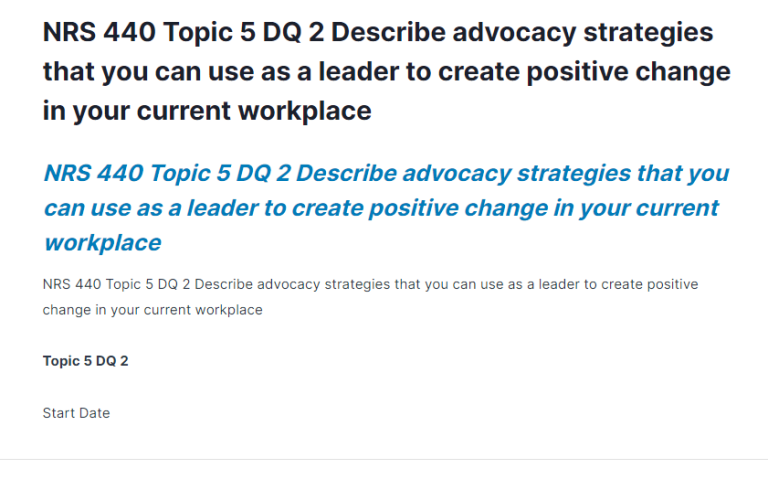 NRS 440 Topic 5 DQ 2 Describe advocacy strategies that you can use as a leader to create positive change in your current workplace