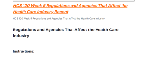 HCS 120 Week 5 Regulations and Agencies That Affect the Health Care Industry