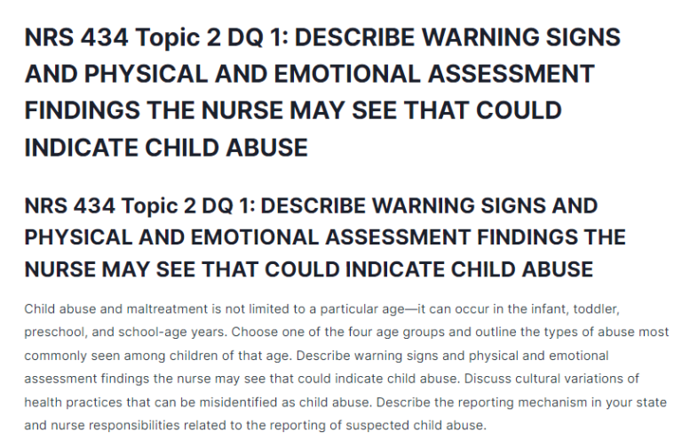 NRS 434 Topic 2 DQ 1: DESCRIBE WARNING SIGNS AND PHYSICAL AND EMOTIONAL ASSESSMENT FINDINGS THE NURSE MAY SEE THAT COULD INDICATE CHILD ABUSE