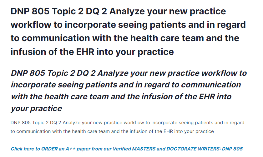 DNP 805 Topic 2 DQ 2 Analyze your new practice workflow to incorporate seeing patients and in regard to communication with the health care team and the infusion of the EHR into your practice