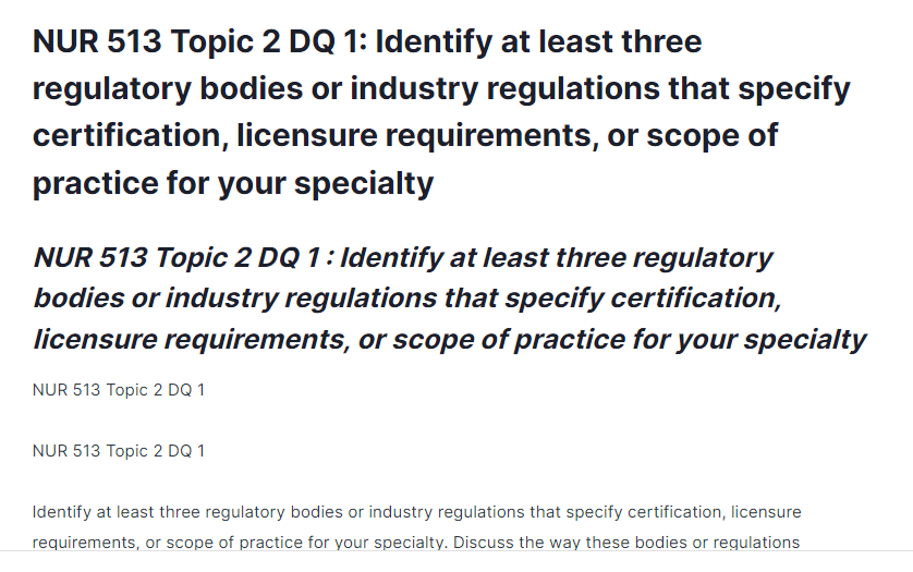nur 513 topic 2 dq 1: identify at least three regulatory bodies or industry regulations that specify certification, licensure requirements, or scope of practice for your specialty