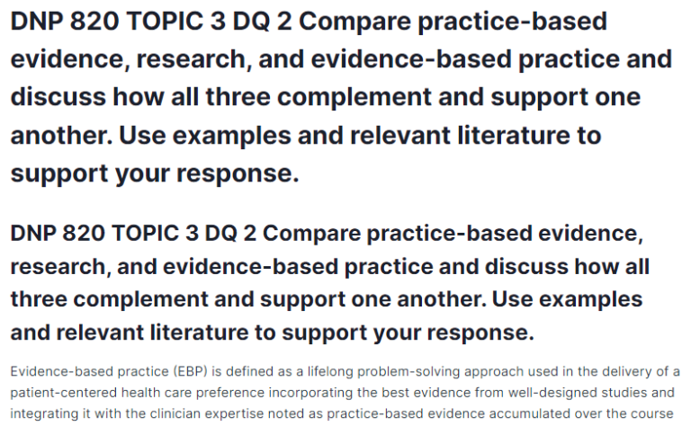 DNP 820 TOPIC 3 DQ 2 Compare practice-based evidence, research, and evidence-based practice and discuss how all three complement and support one another. Use examples and relevant literature to support your response.